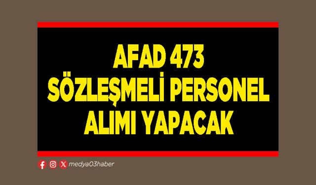 AFAD 473 Sözleşmeli Personel Alımı Yapacak