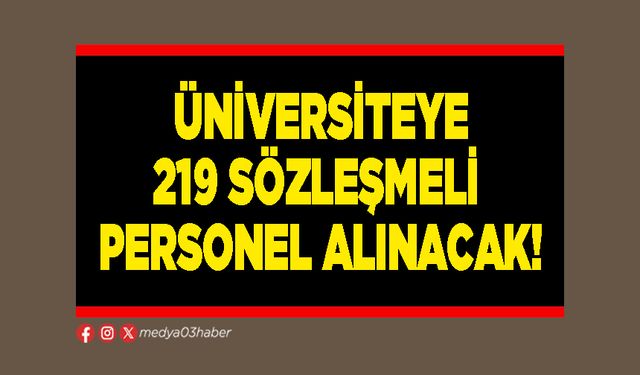 Üniversiteye 219 sözleşmeli personel alınacak!