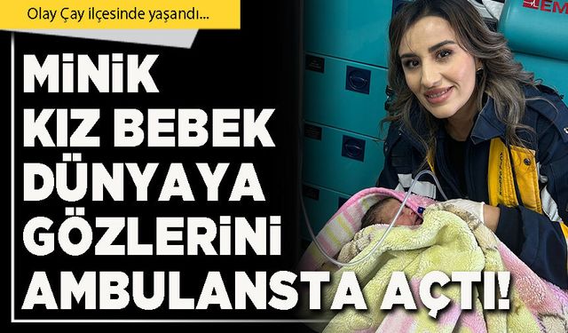 Minik kız bebek Dünyaya gözlerini ambulansta açtı!