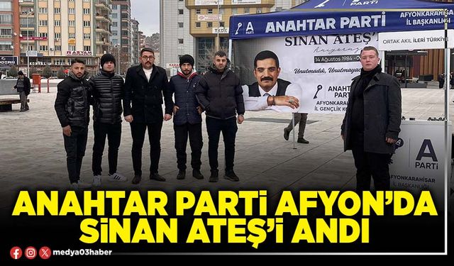 Anahtar Parti Afyon’da Sinan Ateş’i andı