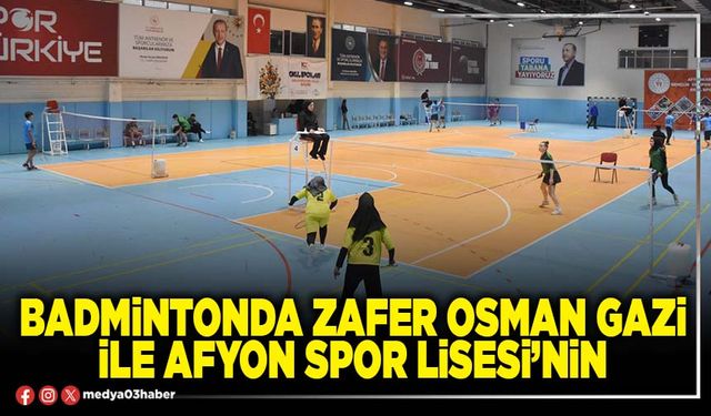 Badmintonda Zafer Osman Gazi ile Afyon Spor Lisesi’nin