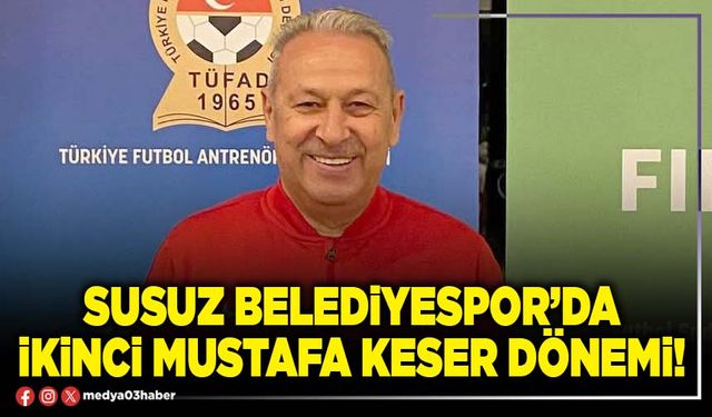 Susuz Belediyespor’da ikinci Mustafa Keser dönemi!