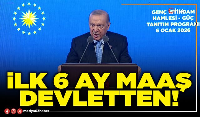 İlk 6 ay maaş Devletten!