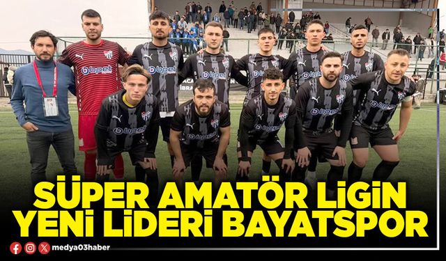 Süper Amatör Ligin yeni lideri Bayatspor