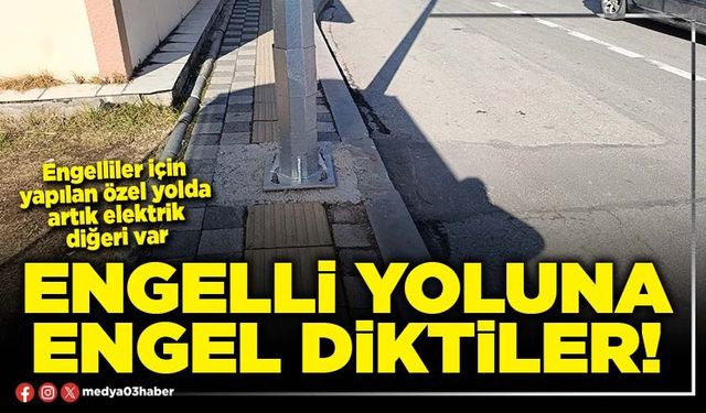 Engelli yoluna engel diktiler!