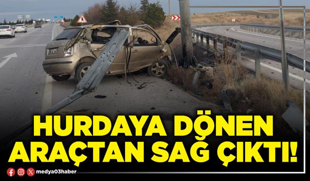 Hurdaya dönen araçtan sağ çıktı!