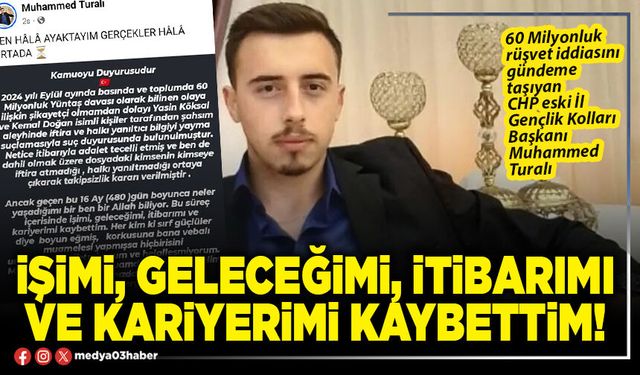 İşimi, geleceğimi, itibarımı ve kariyerimi kaybettim!