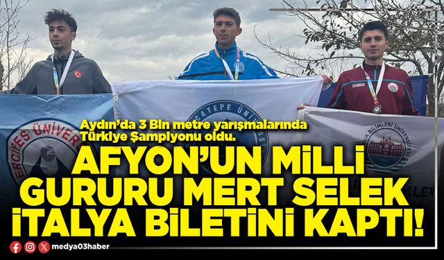 Afyon’un milli gururu Mert Selek İtalya biletini kaptı!