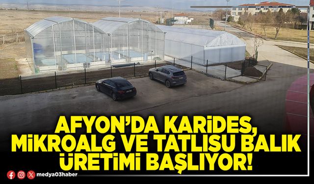 Afyon’da karides, mikroalg ve tatlısu balık üretimi başlıyor!