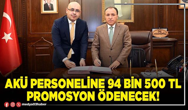 AKÜ personeline 94 Bin 500 TL promosyon ödenecek!