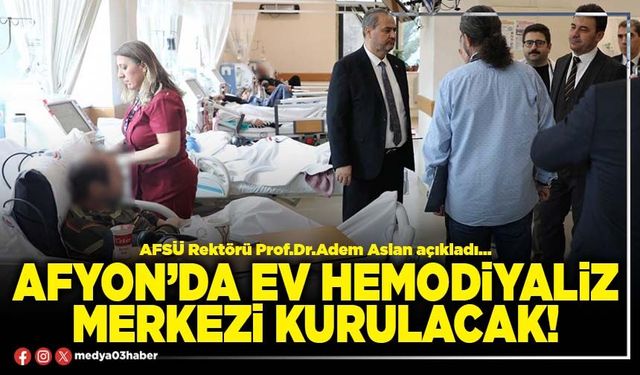 Afyon’da Ev Hemodiyaliz Merkezi kurulacak!