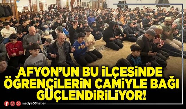 Afyon’un bu ilçesinde öğrencilerin camiyle bağı güçlendiriliyor!