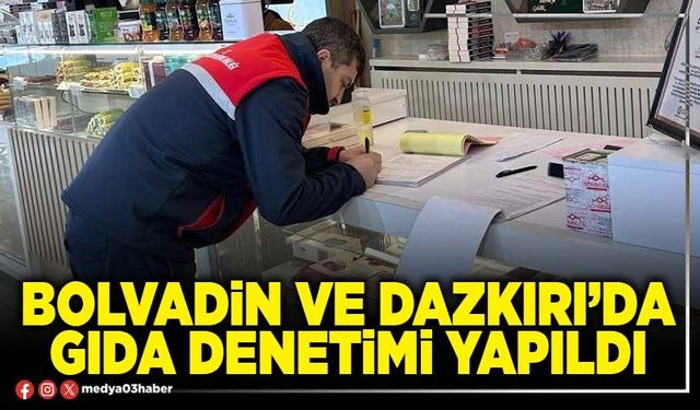Bolvadin ve Dazkırı’da gıda denetimi yapıldı