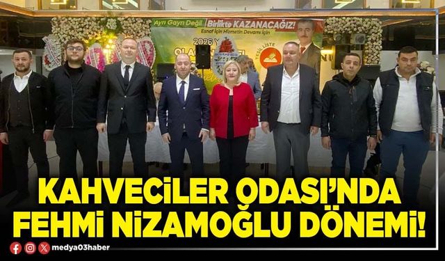 Kahveciler Odası’nda Fehmi Nizamoğlu dönemi!