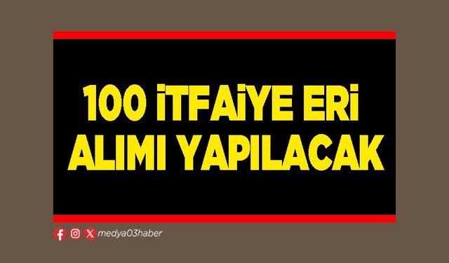 100 itfaiye eri alımı yapılacak