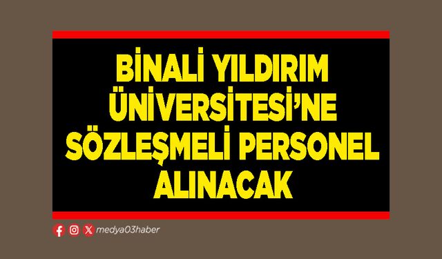 Binali Yıldırım Üniversitesi’ne sözleşmeli personel alınacak