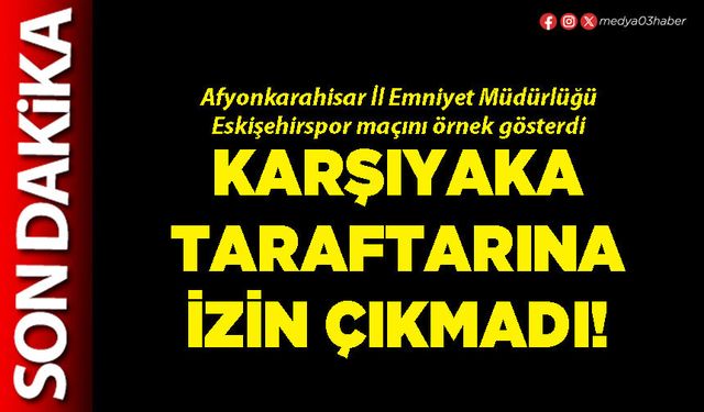 Karşıyaka taraftarına izin çıkmadı!