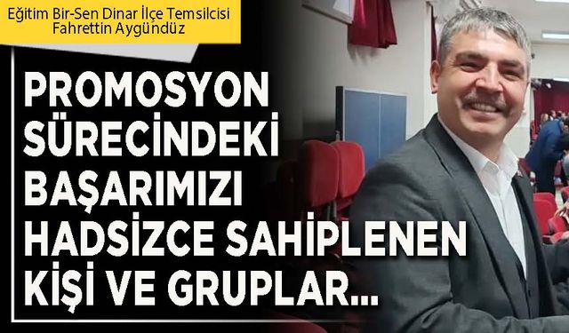 Promosyon sürecindeki başarımızı hadsizce sahiplenen kişi ve gruplar…