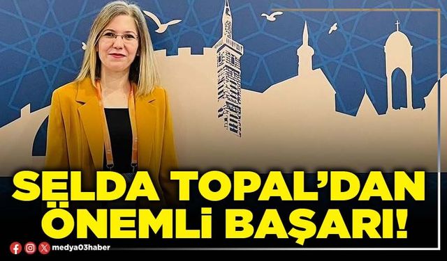 Selda Topal’dan önemli başarı!