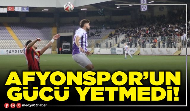 Afyonspor’un gücü yetmedi!