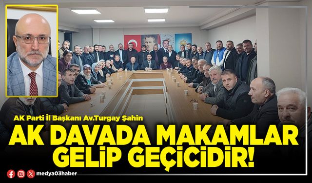 AK davada makamlar gelip geçicidir!