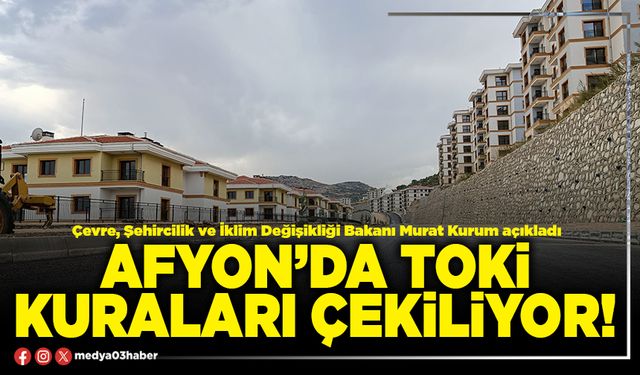Afyon’da TOKİ kuraları çekiliyor!