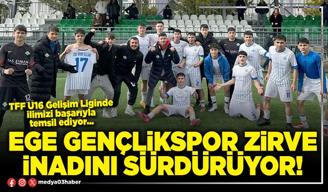 Ege Gençlikspor zirve inadını sürdürüyor!