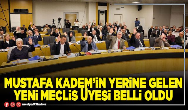Mustafa Kadem’in yerine gelen yeni Meclis Üyesi belli oldu