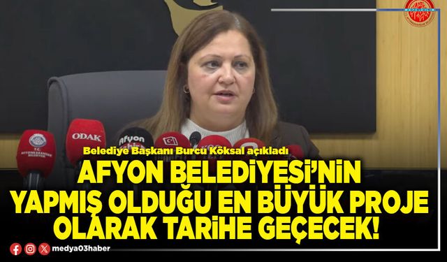 Afyon Belediyesi’nin yapmış olduğu en büyük proje olarak tarihe geçecek!
