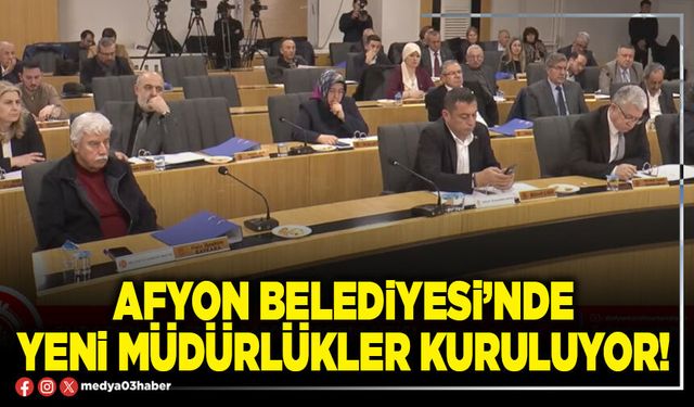 Afyon Belediyesi’nde yeni Müdürlükler kuruluyor!