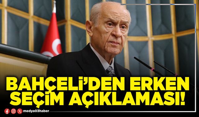 Bahçeli’den erken seçim açıklaması!