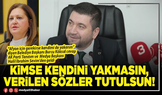 Kimse kendini yakmasın, verilen sözler tutulsun!