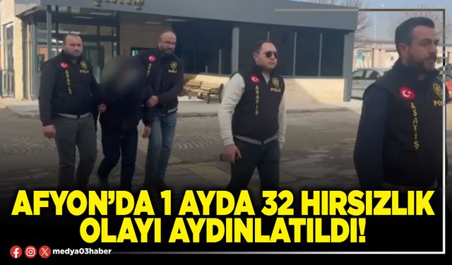 Afyon’da 1 ayda 32 hırsızlık olayı aydınlatıldı!