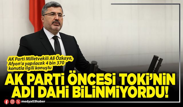 AK Parti öncesi TOKİ’nin adı dahi bilinmiyordu!