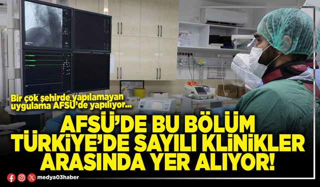 AFSÜ’de bu bölüm Türkiye’de sayılı klinikler arasında yer alıyor!