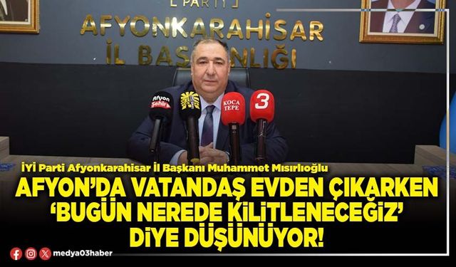 Afyon’da vatandaş evden çıkarken ‘bugün nerede kilitleneceğiz’ diye düşünüyor!