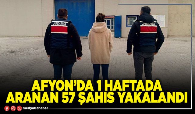 Afyon’da 1 haftada aranan 57 şahıs yakalandı