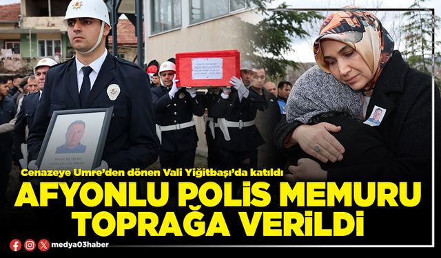 Afyonlu Polis Memuru toprağa verildi
