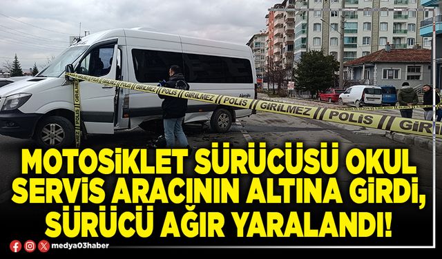 Motosiklet sürücüsü okul servis aracının altına girdi, sürücü ağır yaralandı!