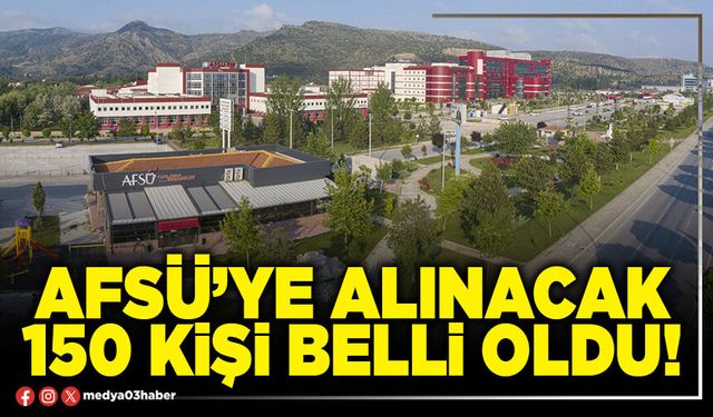 AFSÜ’ye alınacak 150 kişi belli oldu!