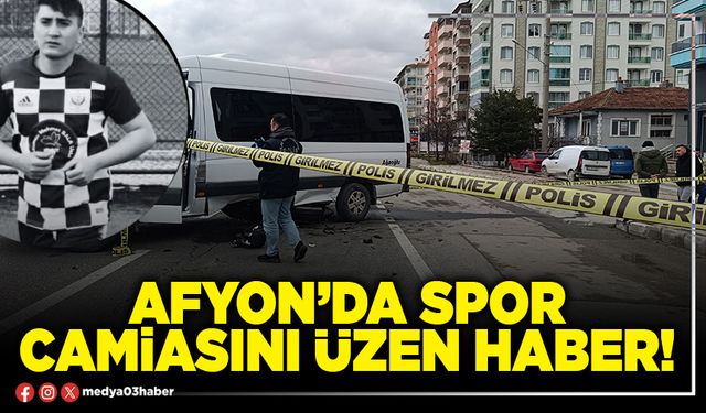 Afyon’da spor camiasını üzen haber!