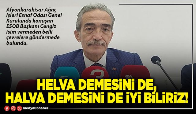 Helva demesini de, halva demesini de iyi biliriz!