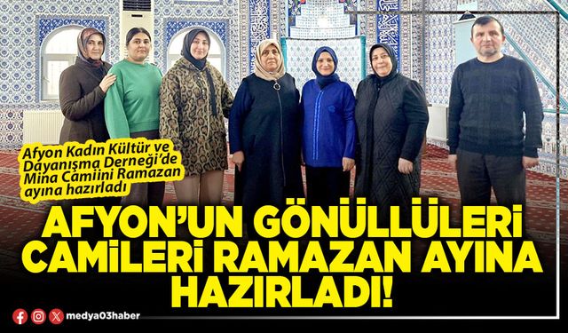Afyon’un gönüllüleri camileri ramazan ayına hazırladı!