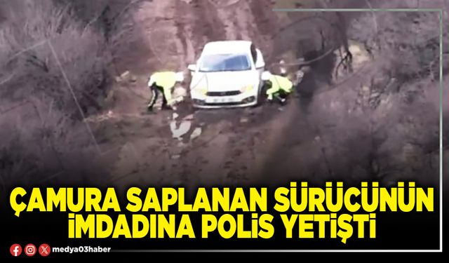 Çamura saplanan sürücünün imdadına polis yetişti