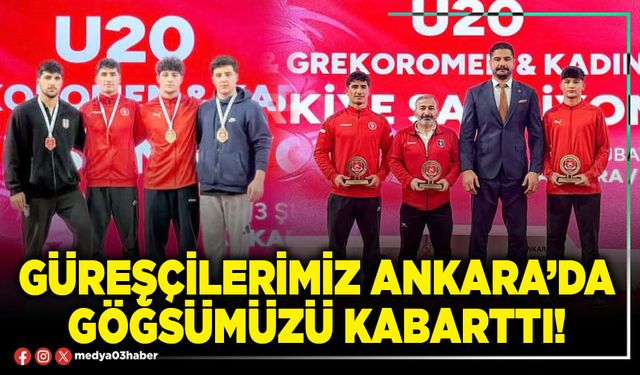 Güreşçilerimiz Ankara’da göğsümüzü kabarttı!
