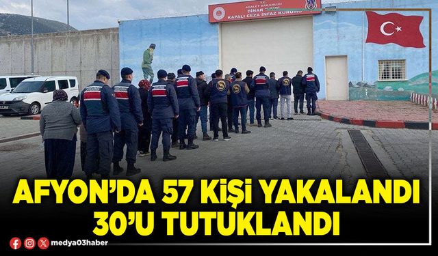 Afyon’da 57 kişi yakalandı 30’u tutuklandı