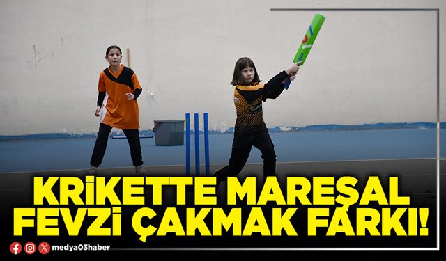 Krikette Mareşal Fevzi Çakmak farkı!