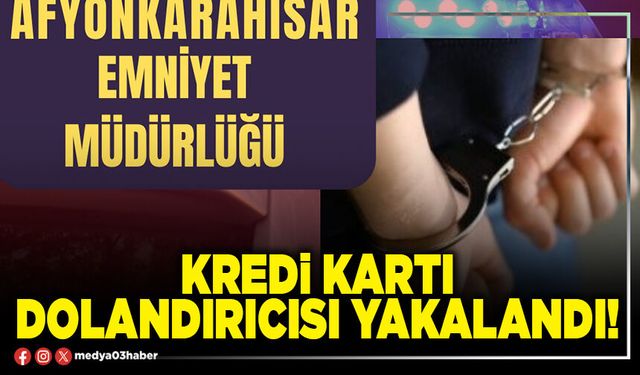 Kredi kartı dolandırıcısı yakalandı!