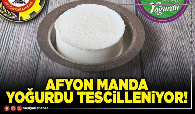 Afyon manda yoğurdu tescilleniyor!