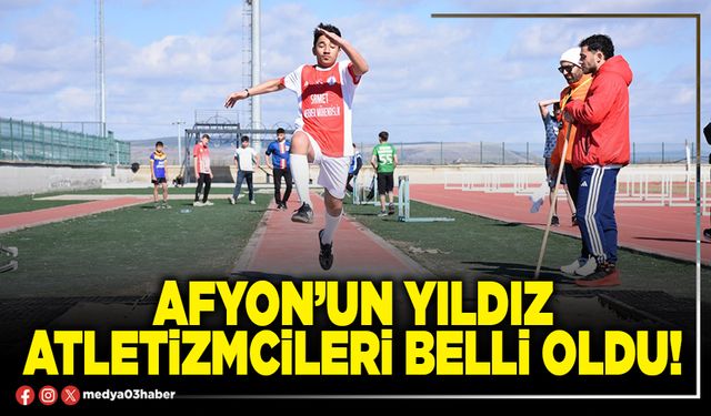 Afyon’un yıldız atletizmcileri belli oldu!